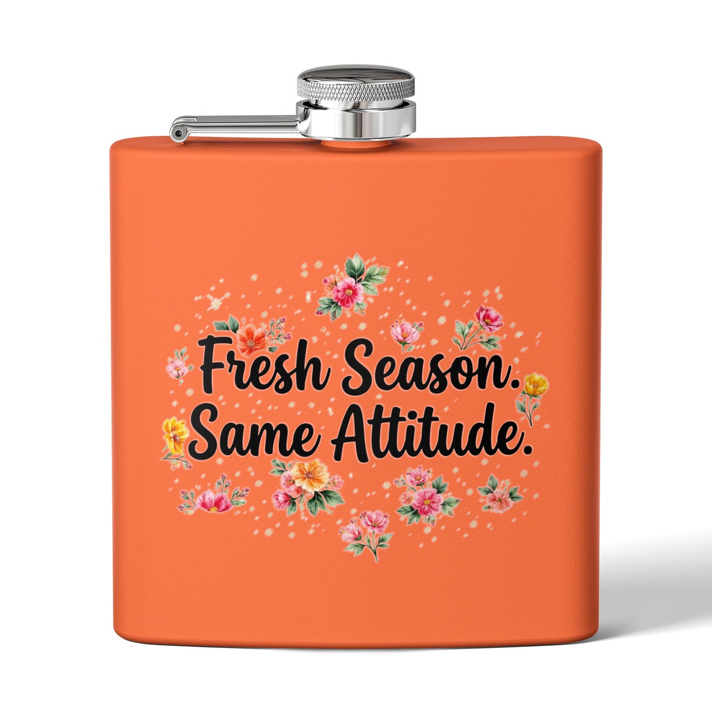 "Fresh Season Same Attitude" - Stainless Steel 6oz Hip Flask