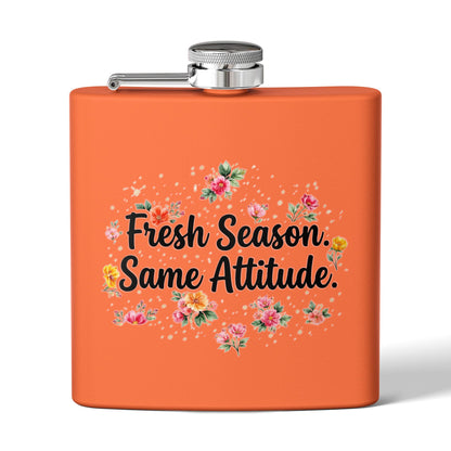 "Fresh Season Same Attitude" - Stainless Steel 6oz Hip Flask