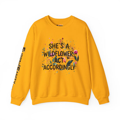 "She's A Wildflower Act Accordingly" — Sweatshirt