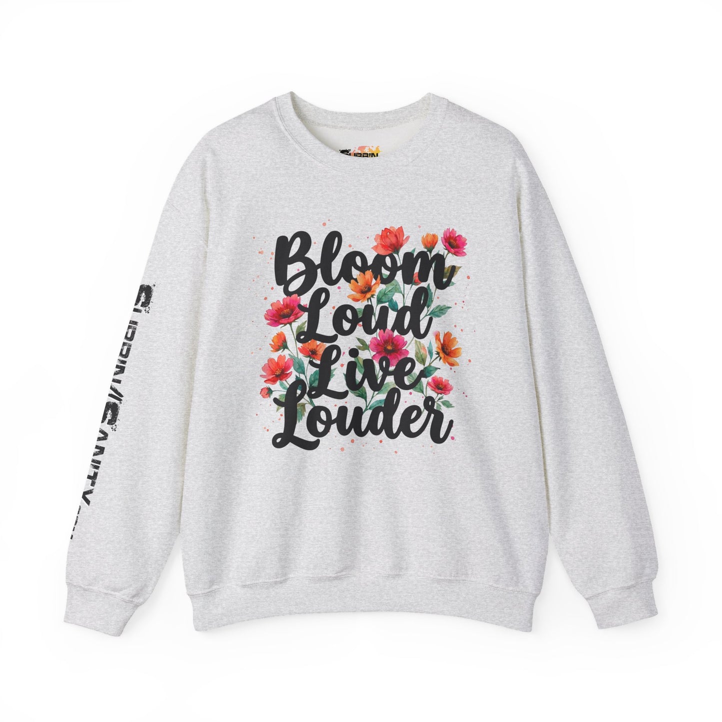 "Bloom Loud Live Louder" — Sweatshirt