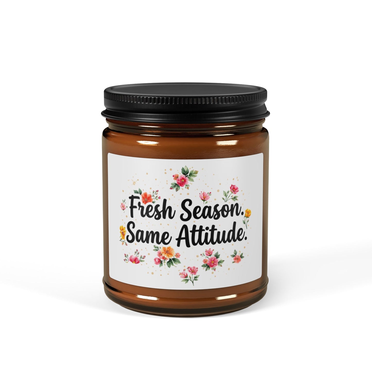 "Fresh Season Same Attitude" - Scented Amber Jar Soy Candle