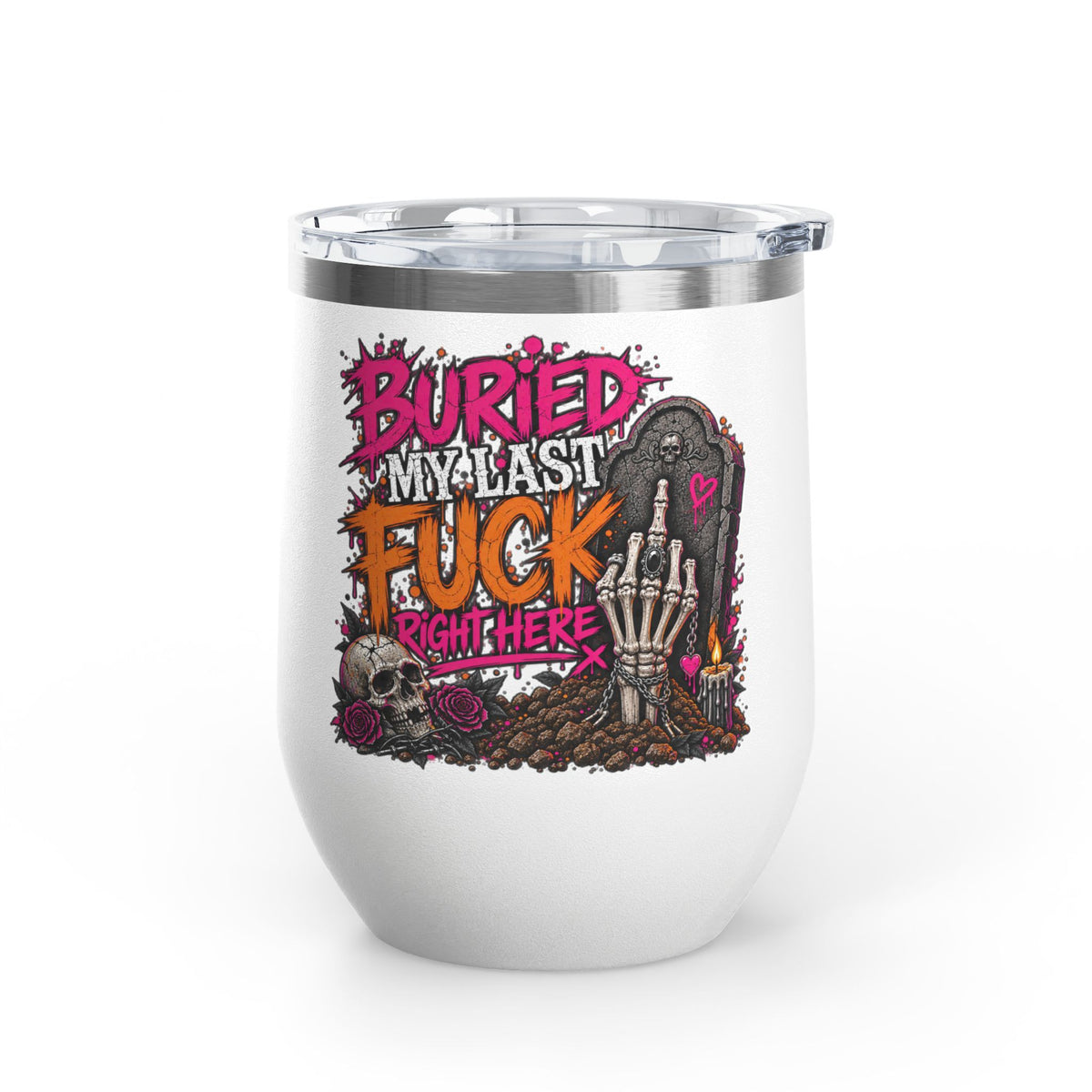 I Buried My Last Fuck Right Here 12oz Wine Tumbler | Sarcastic Gothic Stainless Steel Cup by Subbin4Sanity