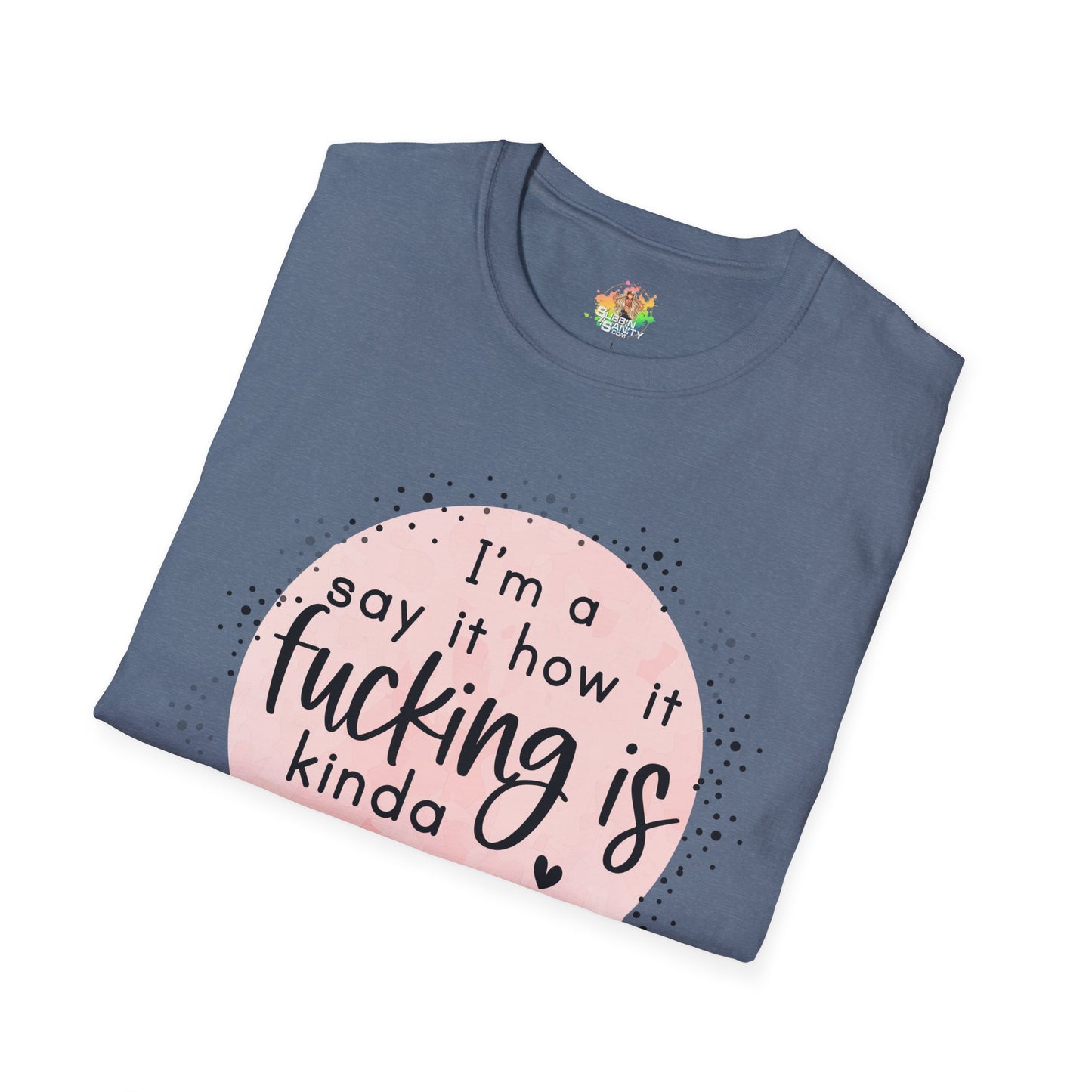 Say It How It Is Graphic T-Shirt | Funny Bold Statement Tee by Subbin4Sanity