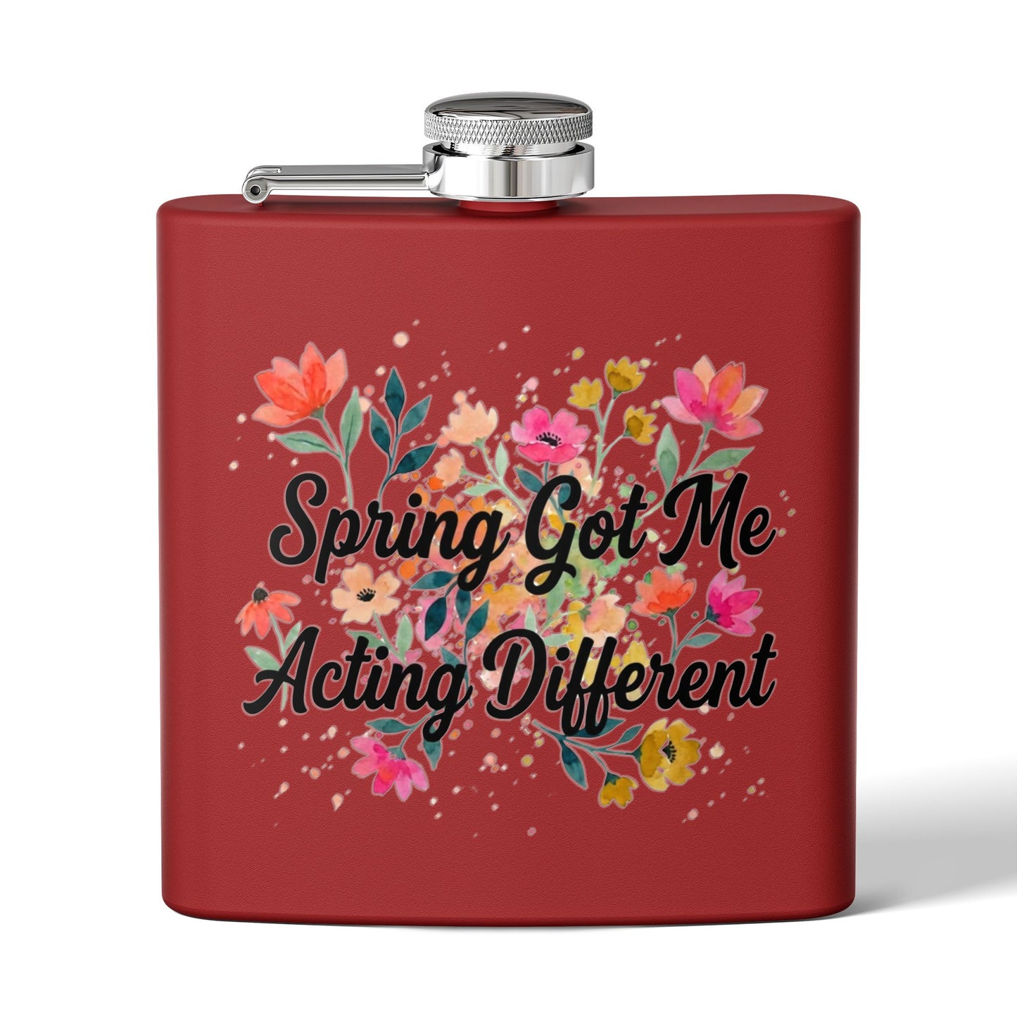 "Spring Got Me Acting Different" - Stainless Steel 6oz Hip Flask