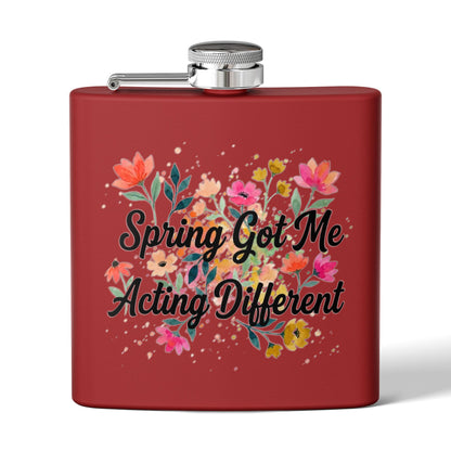 "Spring Got Me Acting Different" - Stainless Steel 6oz Hip Flask