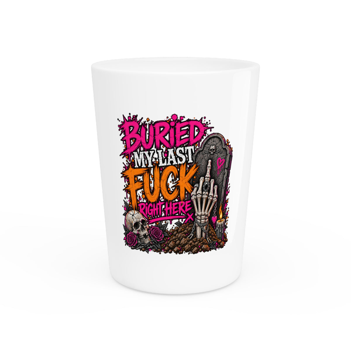 I Buried My Last Fuck Right Here Shot Glass | Sarcastic Gothic Drinking Glass by Subbin4Sanity