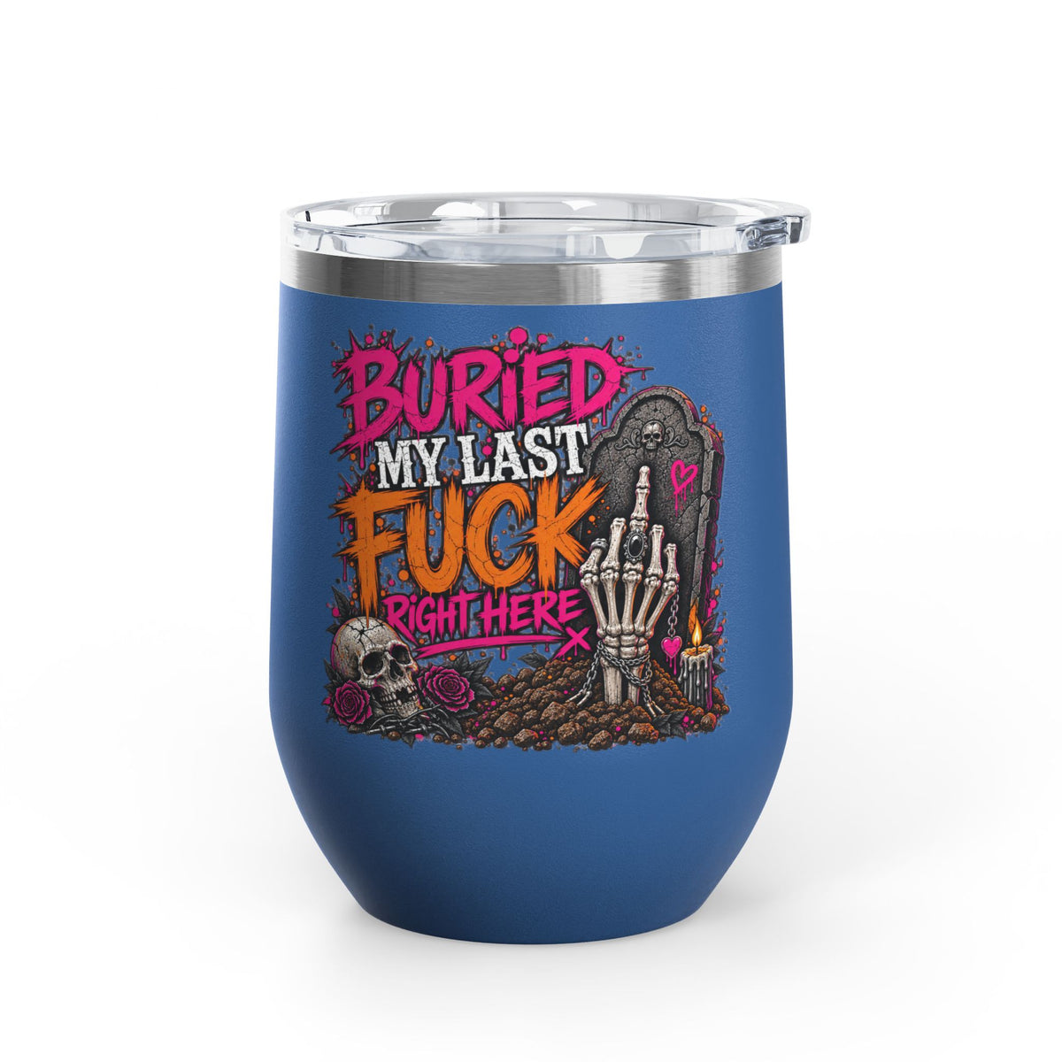 I Buried My Last Fuck Right Here 12oz Wine Tumbler | Sarcastic Gothic Stainless Steel Cup by Subbin4Sanity