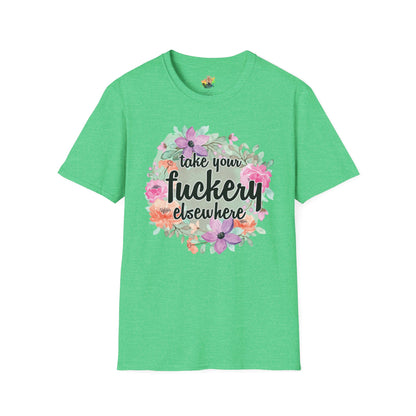 Take Your Fuckery Elsewhere Graphic T-Shirt | Funny Bold Statement Tee by Subbin4Sanity