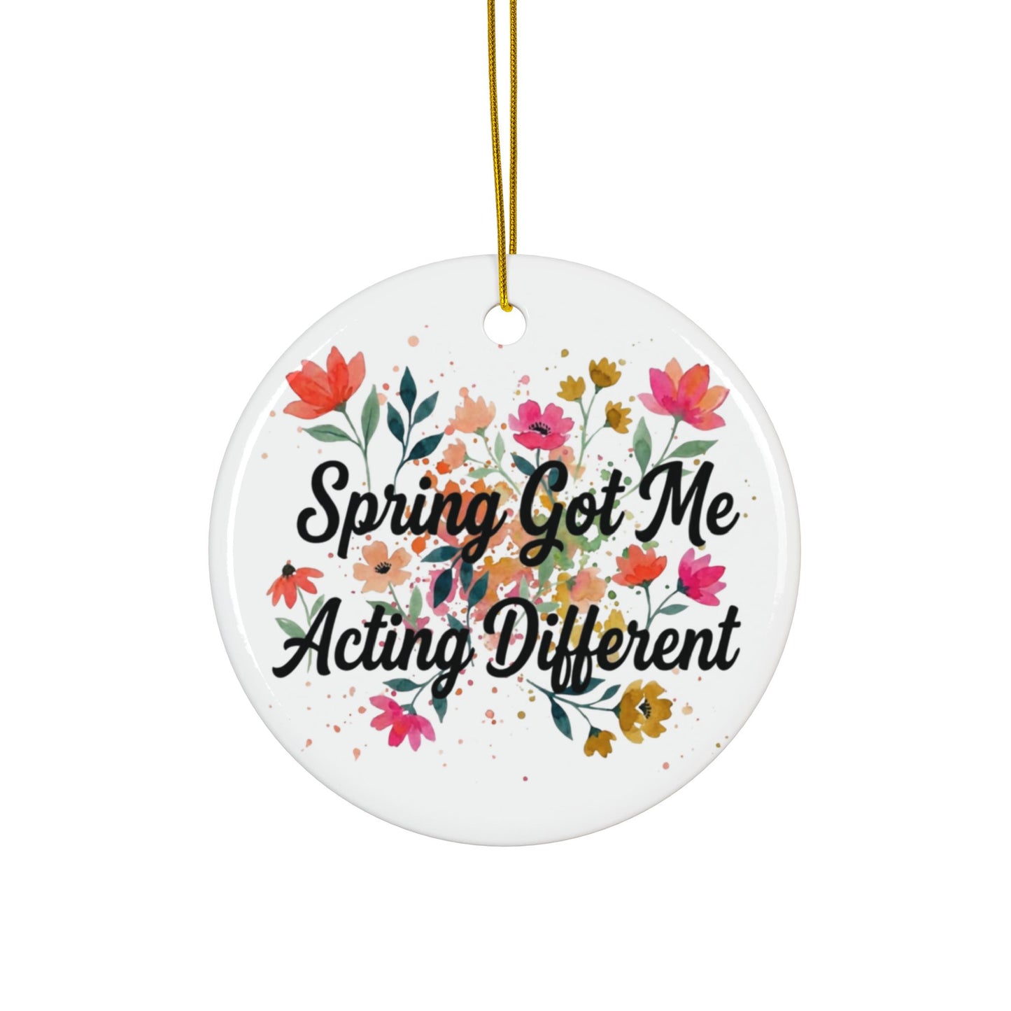 "Spring Got Me Acting Different" Ceramic Ornament, (1pc, 3pcs, 5pcs, 10pcs)