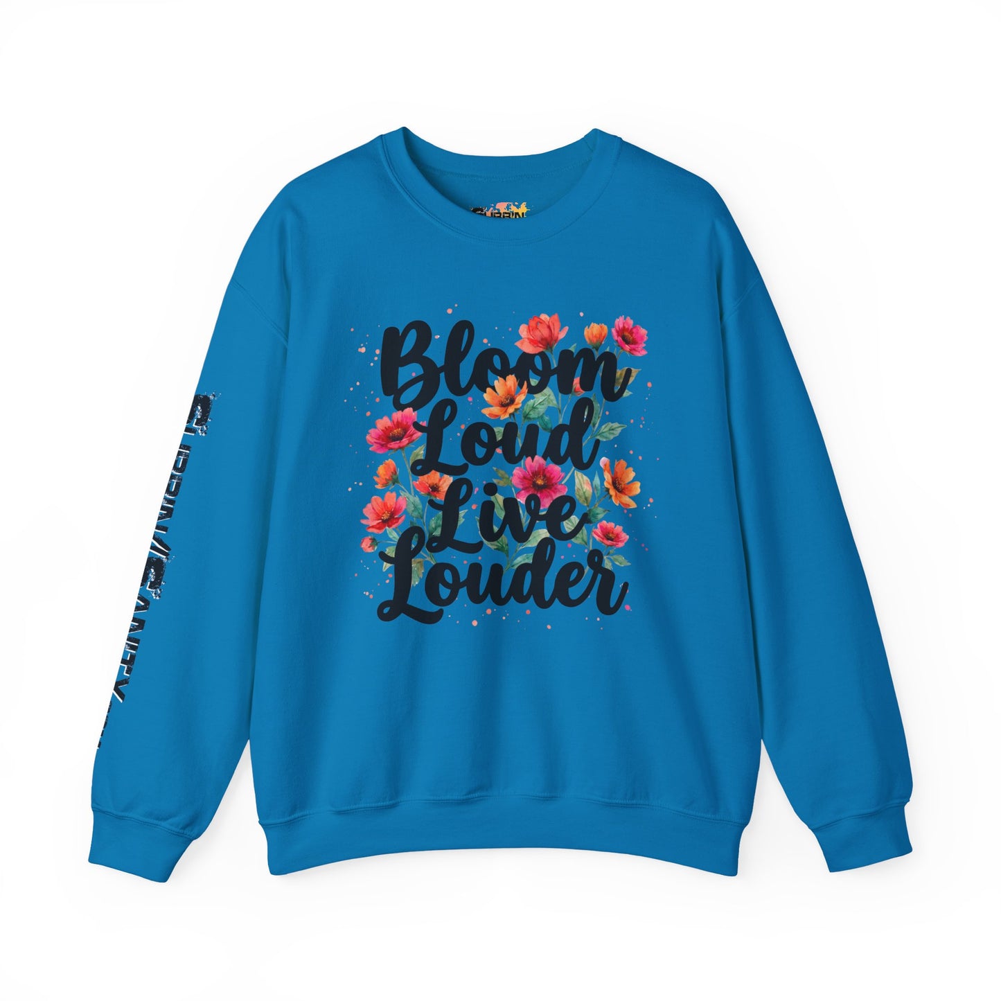 "Bloom Loud Live Louder" — Sweatshirt