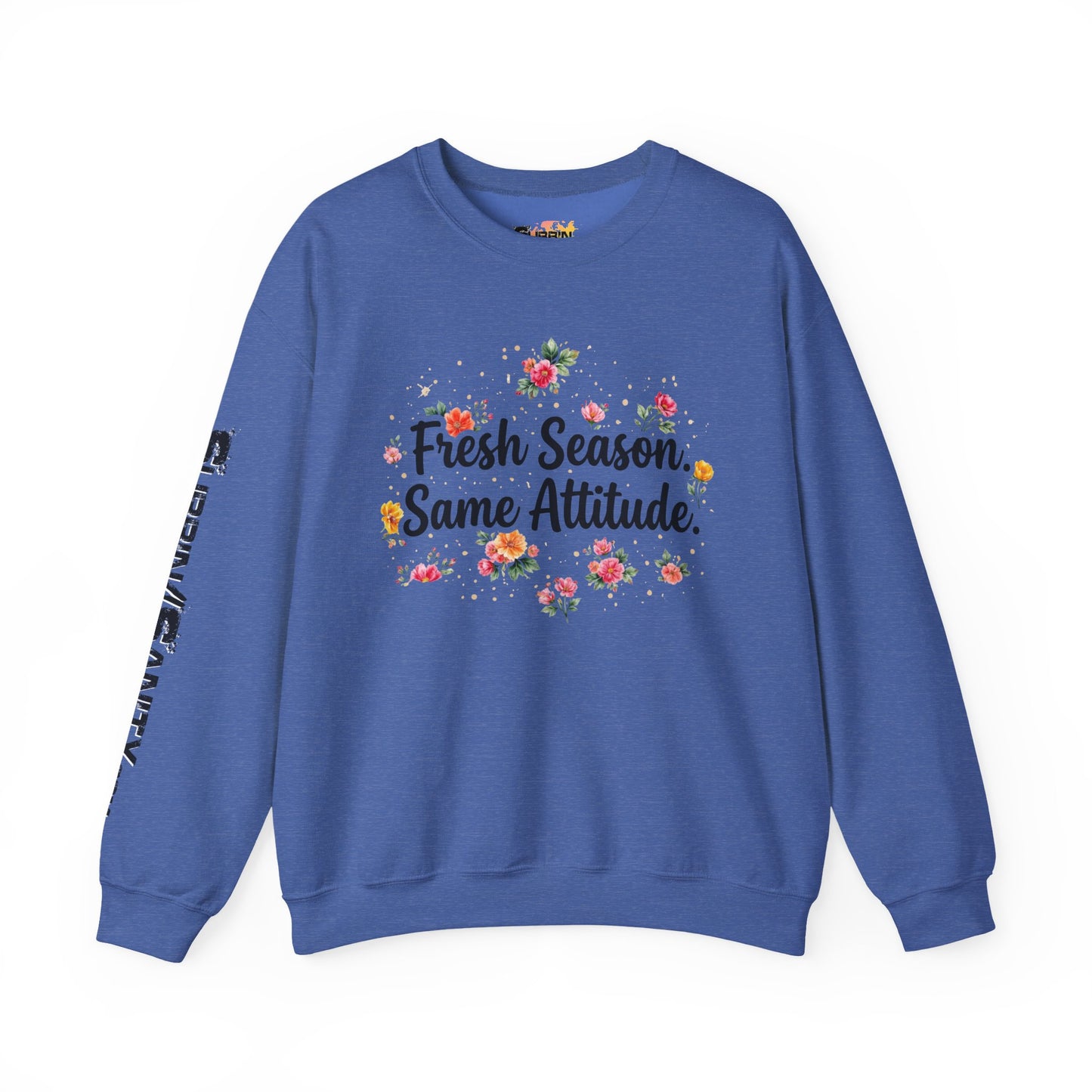 "Fresh Season Same Attitude" — Sweatshirt