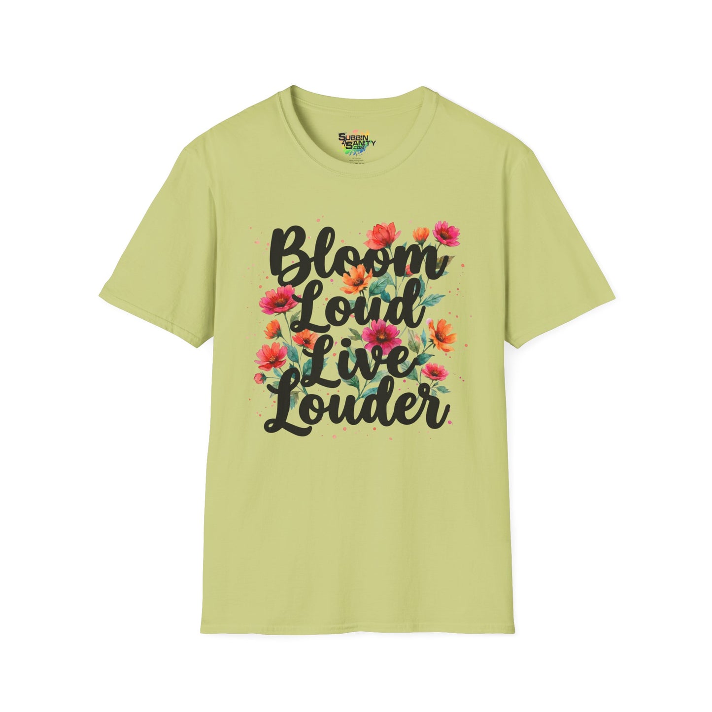 "Bloom Loud Live Louder" Unisex Soft Style T-Shirt