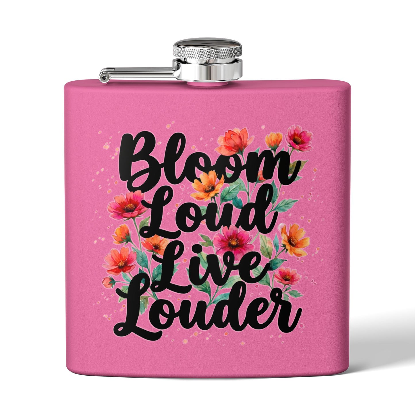 "Bloom Loud Live Louder" - Stainless Steel 6oz Hip Flask