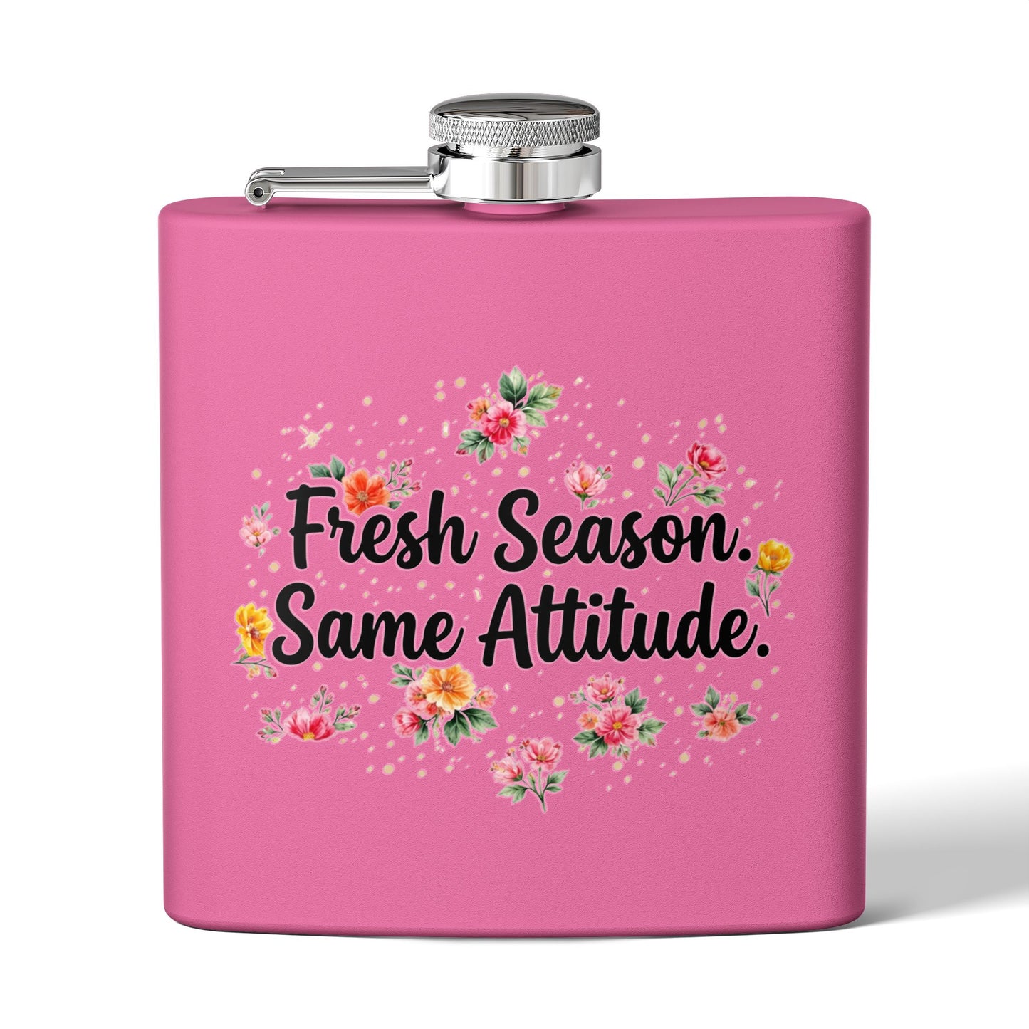 "Fresh Season Same Attitude" - Stainless Steel 6oz Hip Flask