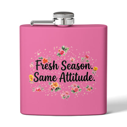 "Fresh Season Same Attitude" - Stainless Steel 6oz Hip Flask