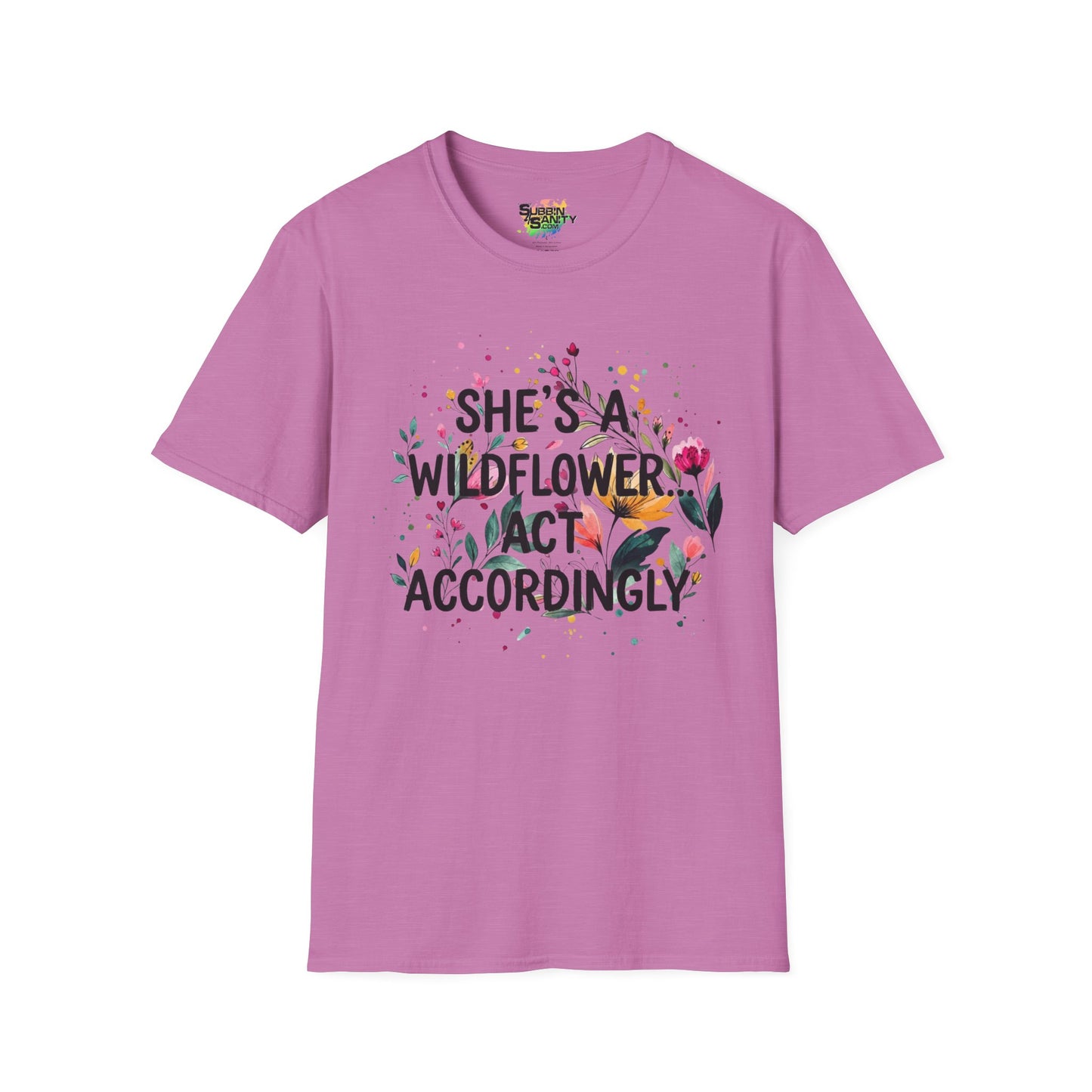 "She's A Wildflower Act Accordingly" Unisex Soft Style T-Shirt