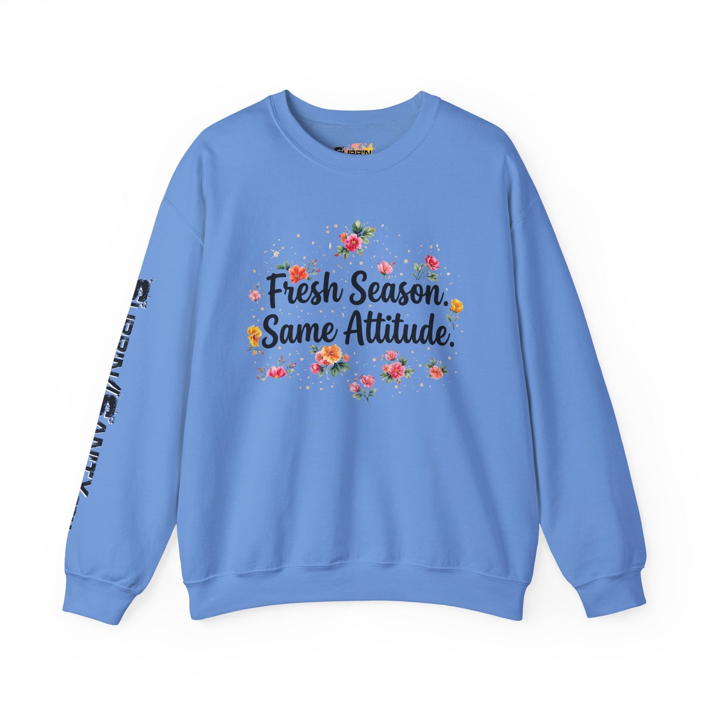 "Fresh Season Same Attitude" — Sweatshirt