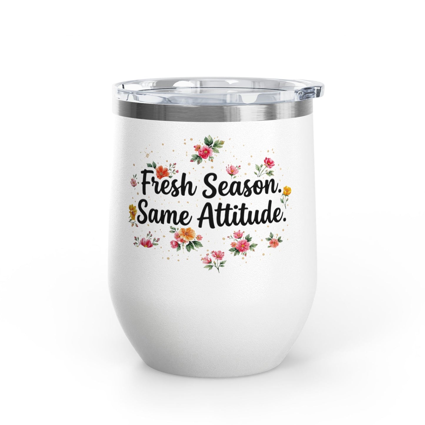 "Fresh Season Same Attitude" - 12oz Insulated Wine Tumbler