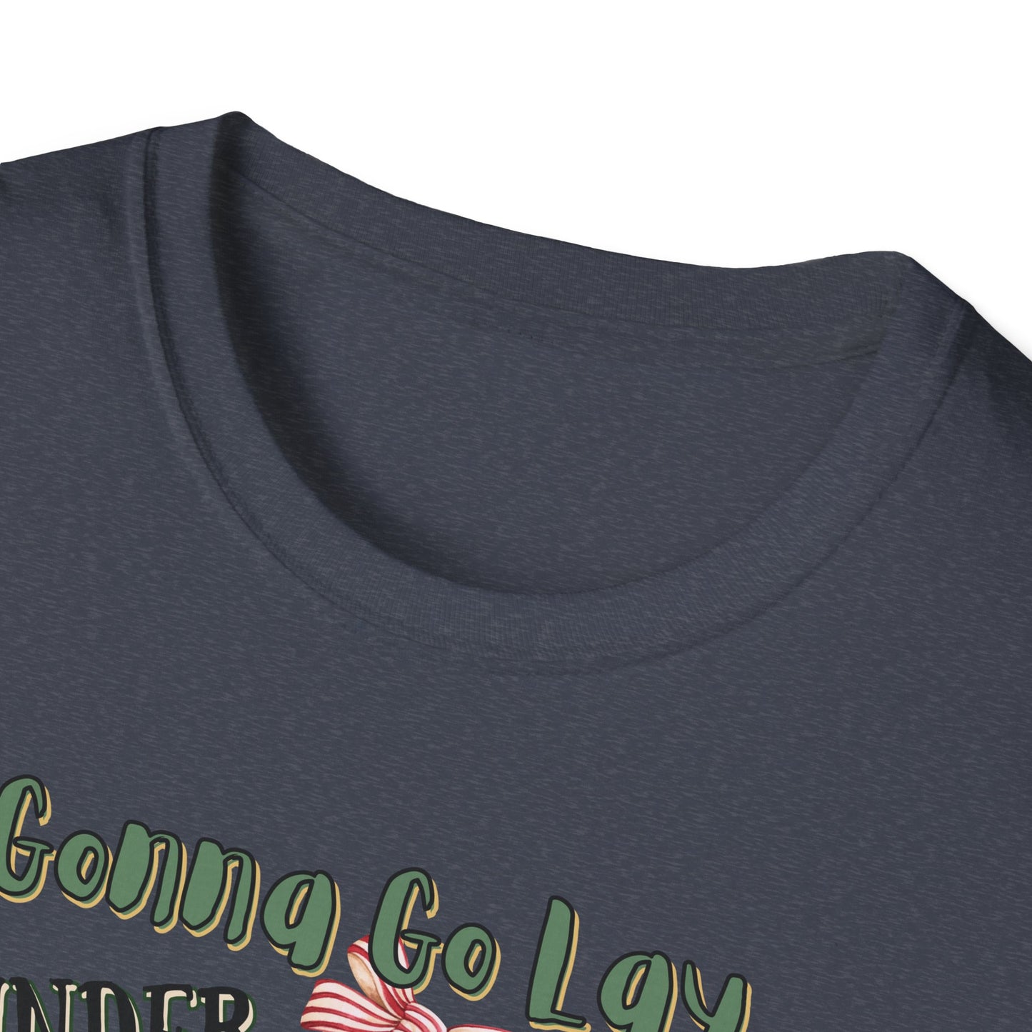 Christmas DTG Softstyle Tee "gunna go lay under the christmas tree and remind my family im a gift"