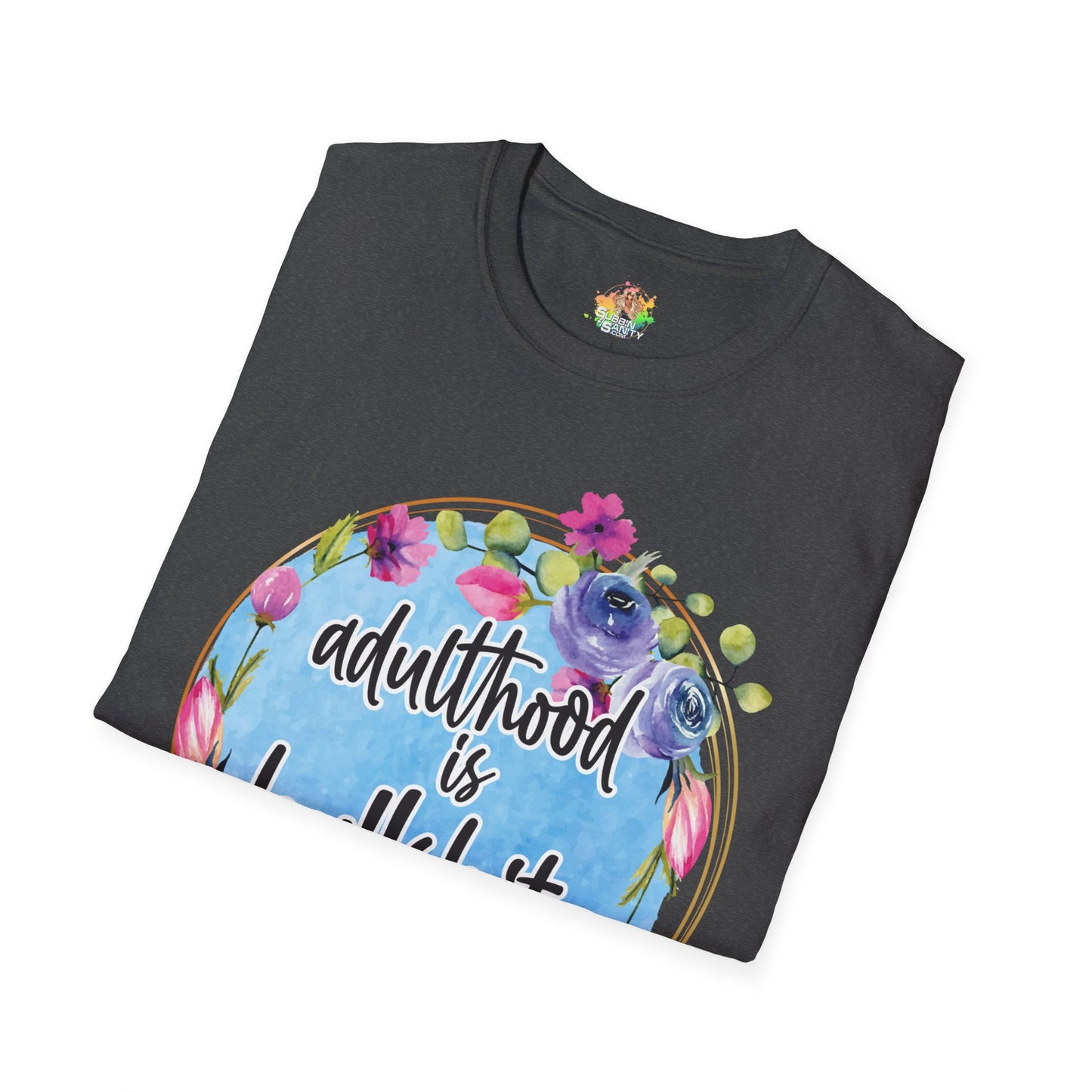 Adulthood Is Bullshit Graphic T-Shirt | Funny Adult Life Statement Tee by Subbin4Sanity