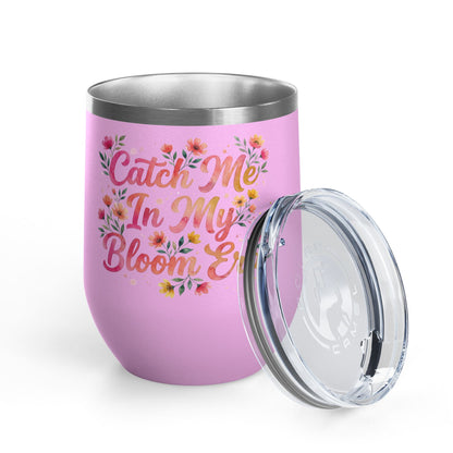 "Catch Me In My Bloom Era" - 12oz Insulated Wine Tumbler