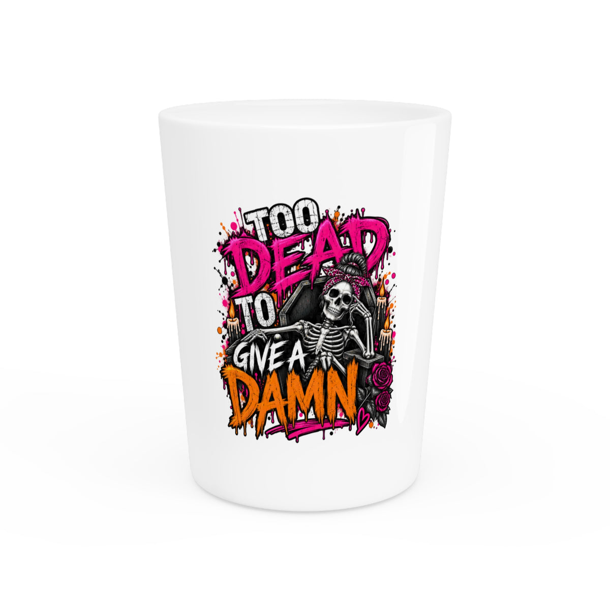 Too Dead To Give A Damn Shot Glass | Sarcastic Gothic Drinking Glass by Subbin4Sanity
