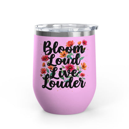 "Bloom Loud Live Louder" - 12oz Insulated Wine Tumbler
