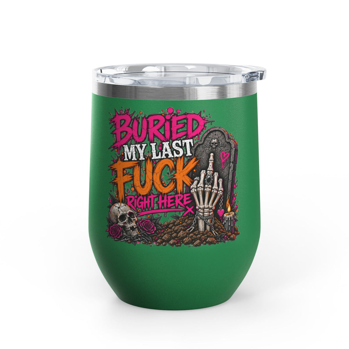I Buried My Last Fuck Right Here 12oz Wine Tumbler | Sarcastic Gothic Stainless Steel Cup by Subbin4Sanity