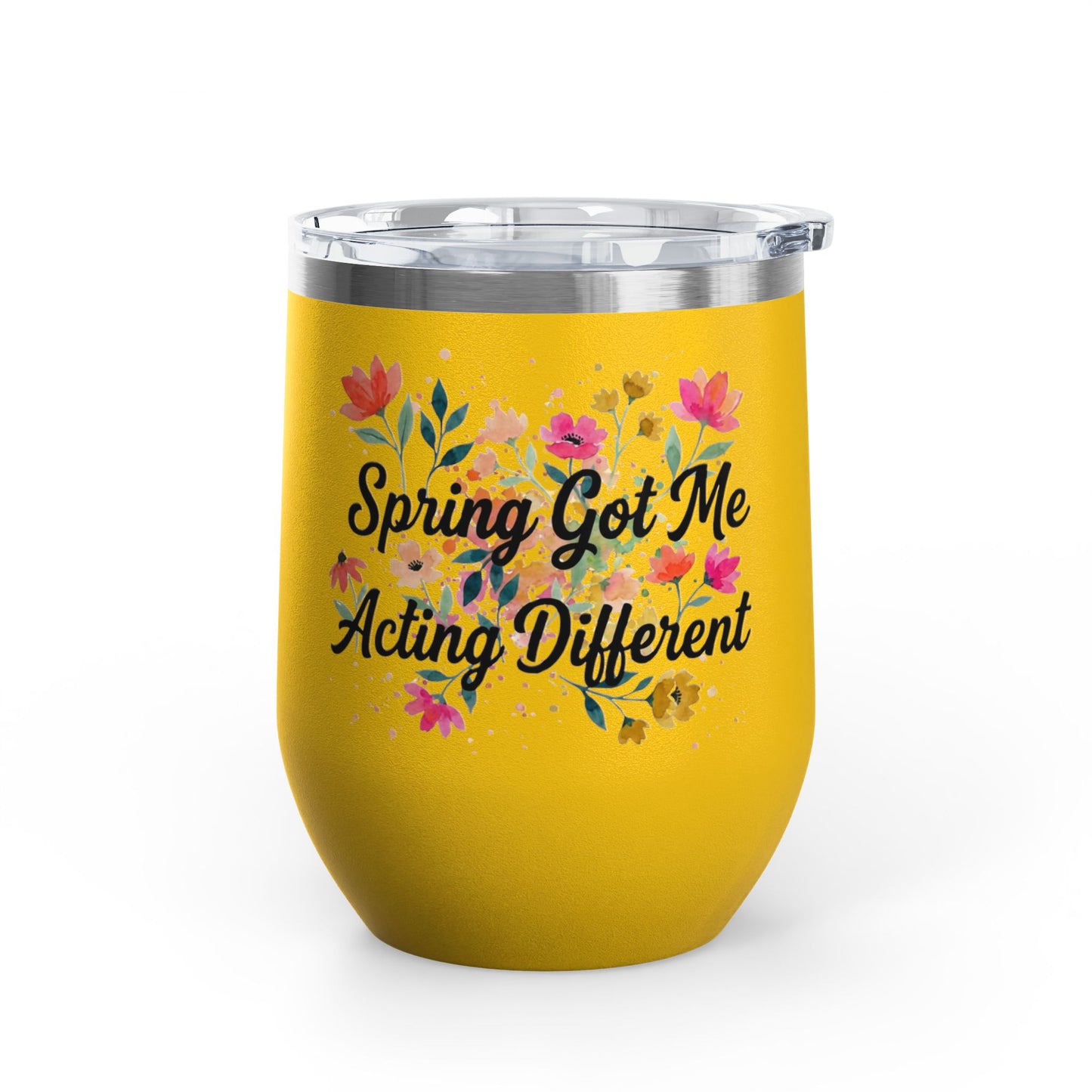 "Spring Got Me Acting Different" - 12oz Insulated Wine Tumbler