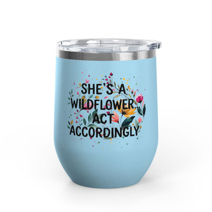 "She's A Wildflower Act Accordingly" - 12oz Insulated Wine Tumbler