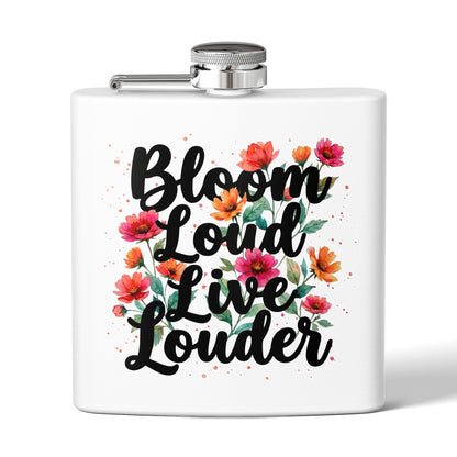 "Bloom Loud Live Louder" - Stainless Steel 6oz Hip Flask
