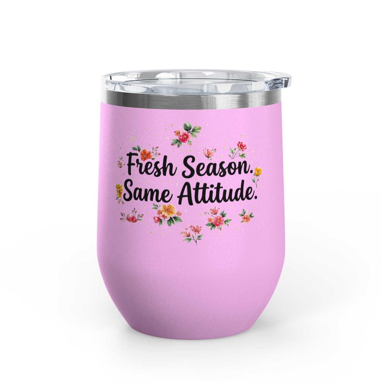 "Fresh Season Same Attitude" - 12oz Insulated Wine Tumbler