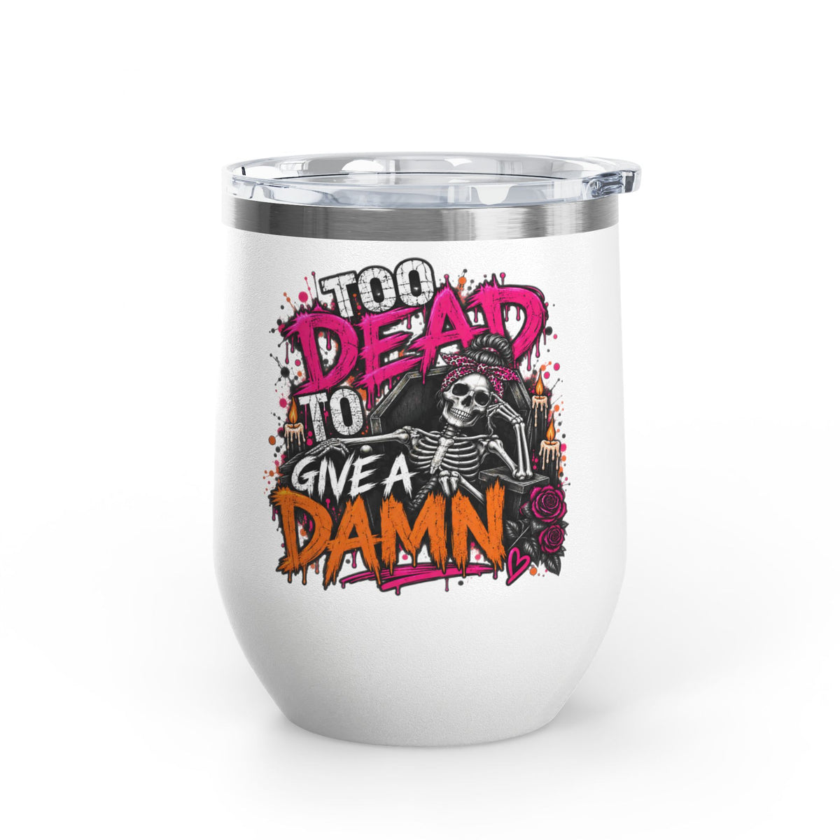 Too Dead To Give A Damn 12oz Wine Tumbler | Sarcastic Gothic Stainless Steel Cup by Subbin4Sanity
