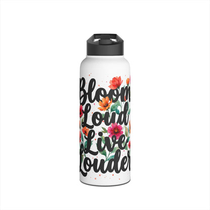 "Bloom Loud Live Louder" - Water Bottle