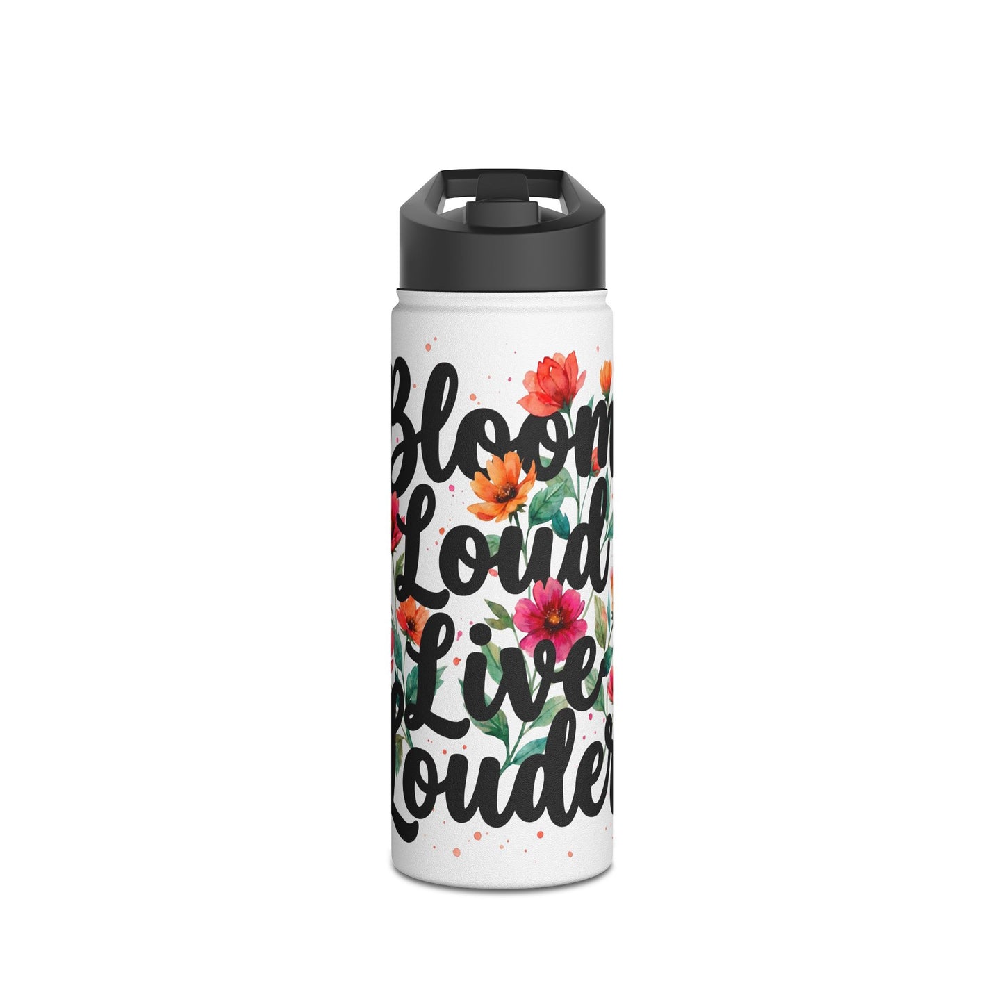 "Bloom Loud Live Louder" - Water Bottle