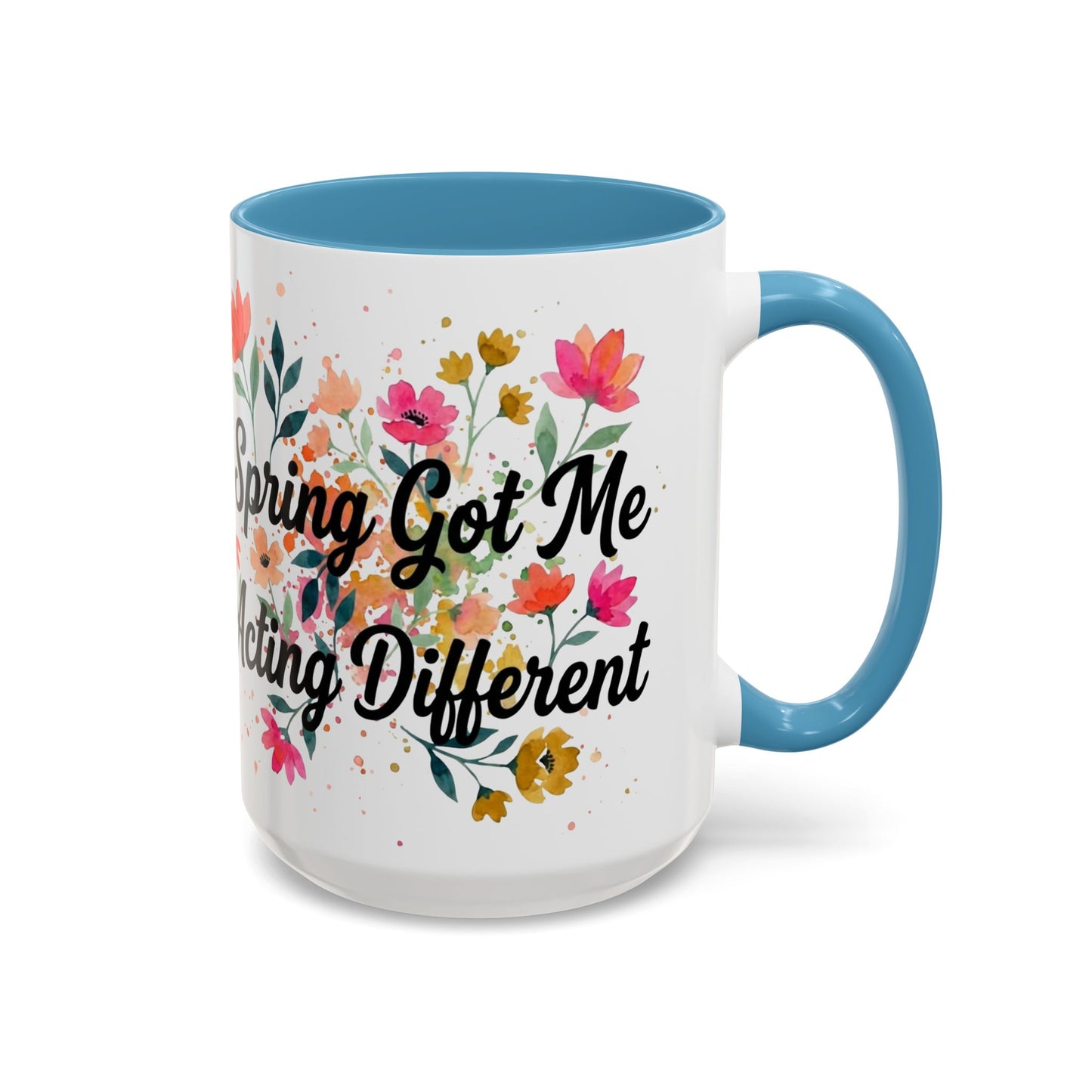 "Spring Got Me Acting Different" - 11oz Coffee Mug