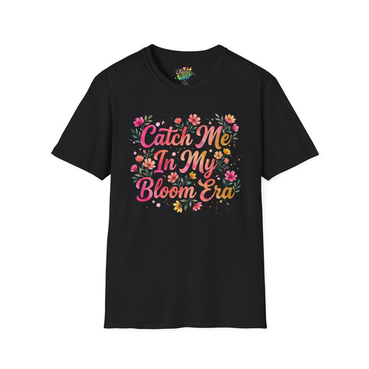 "Catch Me In My Bloom Era" Unisex Soft Style T-Shirt