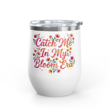 "Catch Me In My Bloom Era" - 12oz Insulated Wine Tumbler