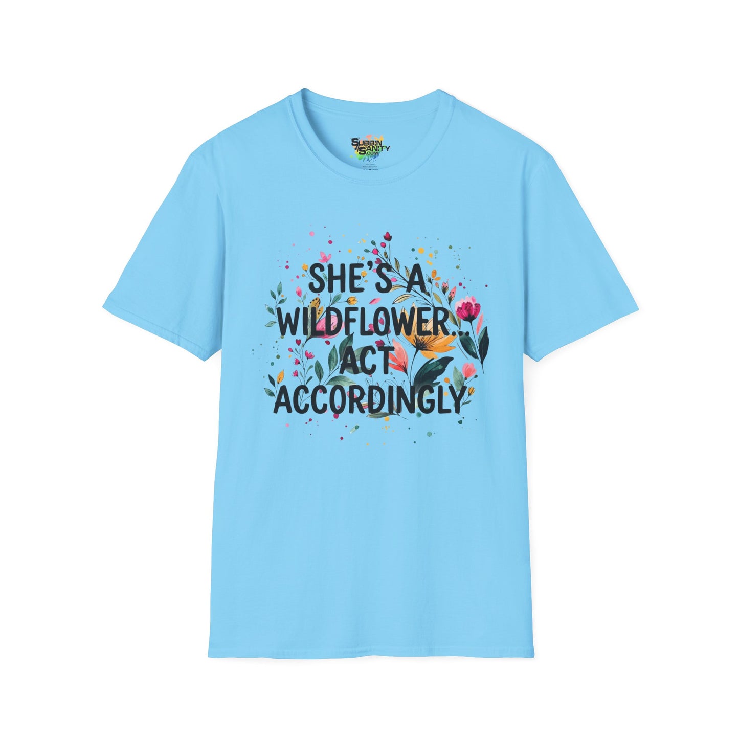 "She's A Wildflower Act Accordingly" Unisex Soft Style T-Shirt
