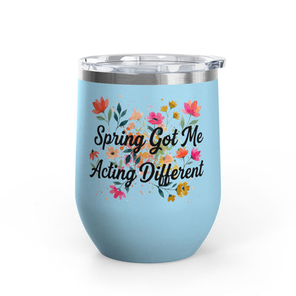 "Spring Got Me Acting Different" - 12oz Insulated Wine Tumbler