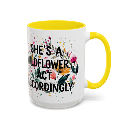 "She's A Wildflower Act Accordingly" - 11oz Coffee Mug