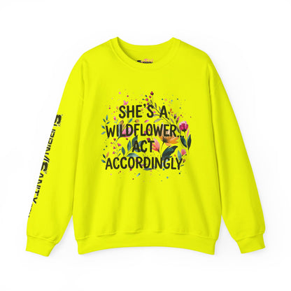 "She's A Wildflower Act Accordingly" — Sweatshirt