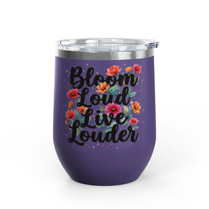 "Bloom Loud Live Louder" - 12oz Insulated Wine Tumbler