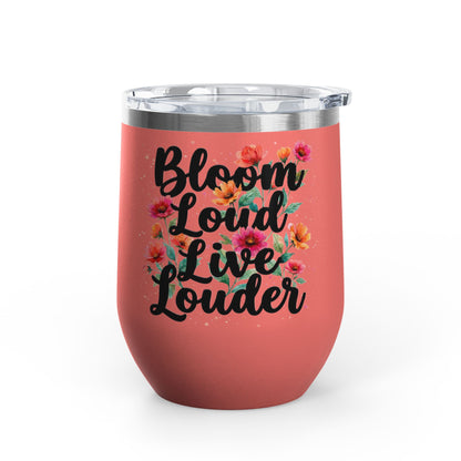 "Bloom Loud Live Louder" - 12oz Insulated Wine Tumbler