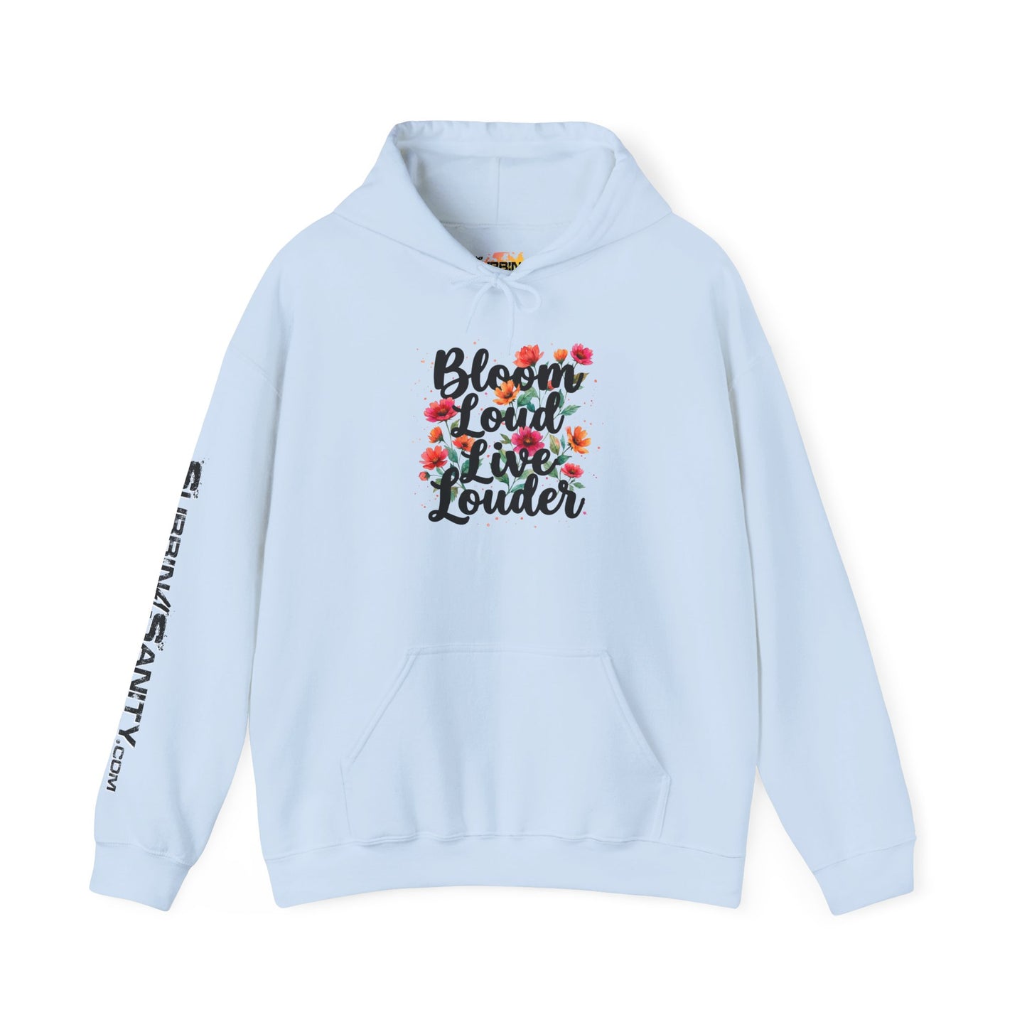 "Bloom Loud Live Louder" - Hoodie