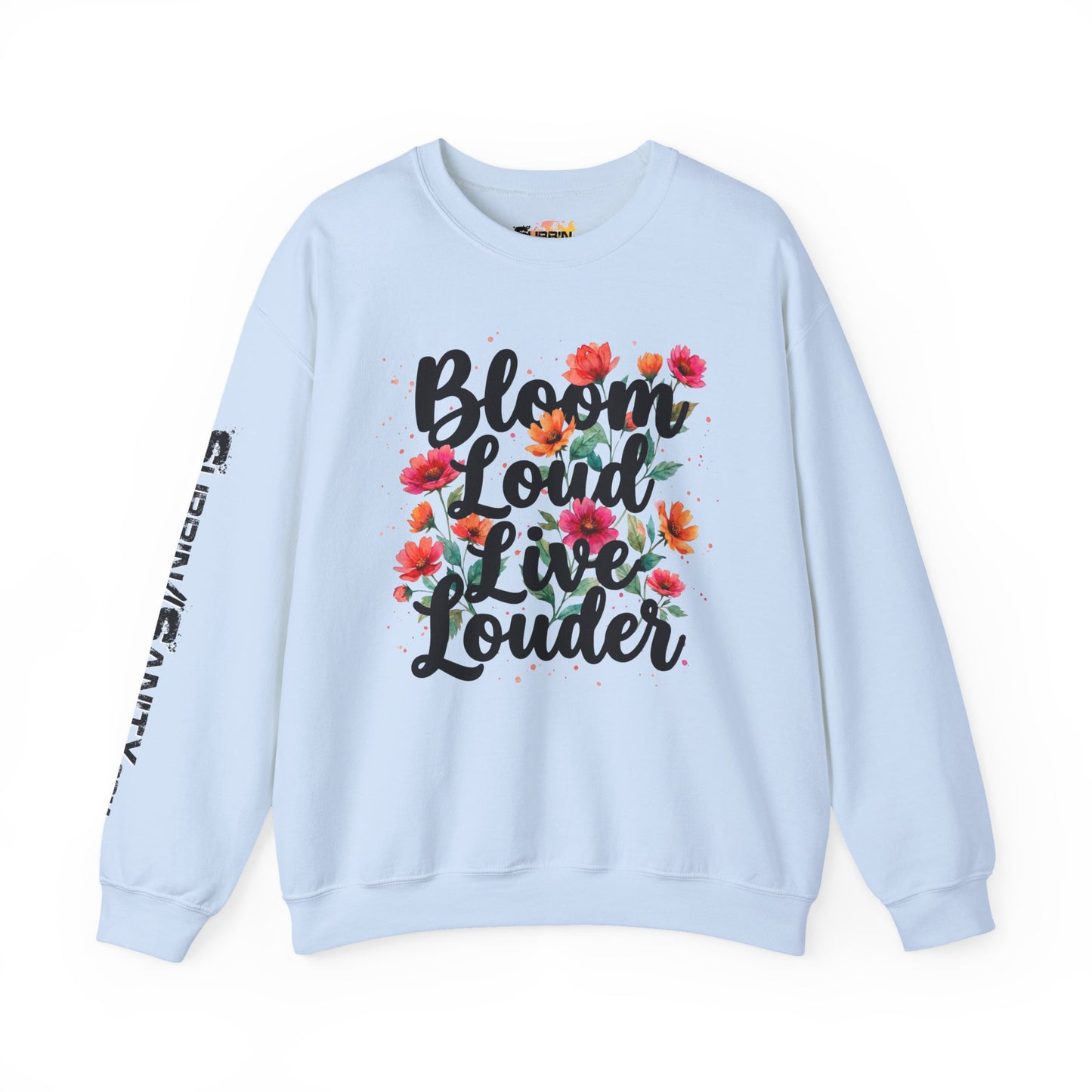 "Bloom Loud Live Louder" — Sweatshirt