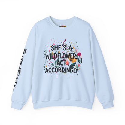 "She's A Wildflower Act Accordingly" — Sweatshirt