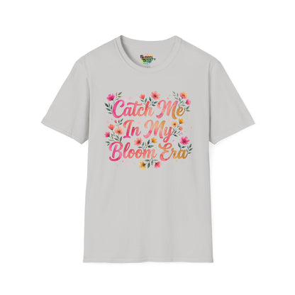 "Catch Me In My Bloom Era" Unisex Soft Style T-Shirt
