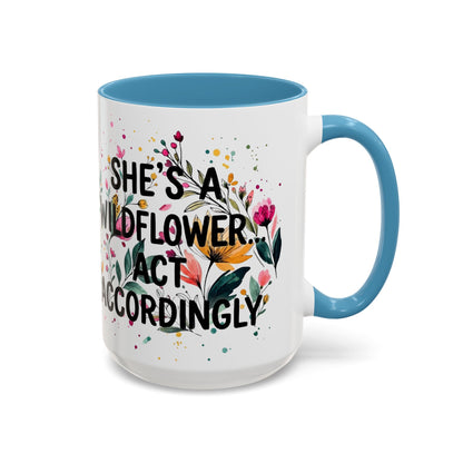 "She's A Wildflower Act Accordingly" - 11oz Coffee Mug