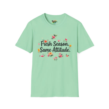 "Fresh Season Same Attitude" Unisex Soft Style T-Shirt